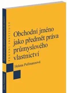 Právo ČR Obchodní jméno jako předmět práva průmyslového vlastnictví - Helena Pullmannová