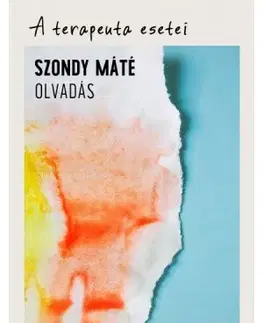 Alternatívna medicína - ostatné A terapeuta esetei - Olvadás - Máté Szondy, Dr.