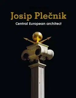 Architektúra Josip Plečnik, Central European Architect - Damjan Prelovšek