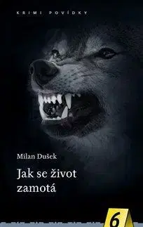 Detektívky, trilery, horory Jak se život zamotá - Krimi povídky 6 - Milan Dušek