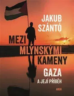 Fejtóny, rozhovory, reportáže Mezi mlýnskými kameny: Gaza a její příběh - Jakub Szántó