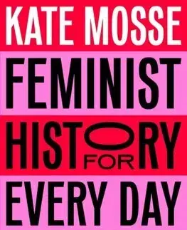 História - ostatné Feminist History for Every Day of the Year - Kate Mosse