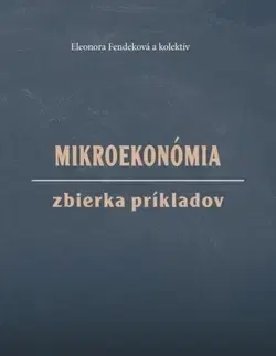 Ekonómia, Ekonomika Mikroekonómia Zbierka príkladov - Eleonora Fendeková