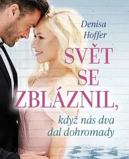 Romantická beletria Svět se zbláznil, když nás dva dal dohromady - Denisa Hoffer