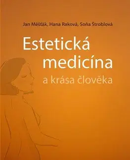 Chirurgia, ortopédia, traumatológia Estetická medicína a krása člověka - Jan Měšťák,Hana Raková,Soňa Štroblová