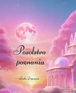 Motivačná literatúra - ostatné Posolstvo poznania - Lenka Drgoncová
