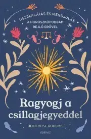 Astrológia, horoskopy, snáre Ragyogj a csillagjegyeddel - Heidi Rose Robbins