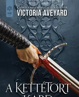 Sci-fi a fantasy A kettétört kard - Victoria Aveyard,Katalin Hári