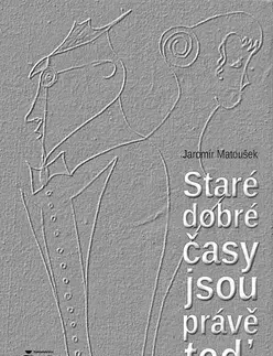 Česká poézia Staré dobré časy jsou právě teď - Jaromír Matoušek