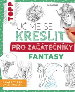 Kreslenie, maľovanie Učíme se kreslit: Fantasy pro začátečníky - Gecko Keck,Lucie Pittnerová