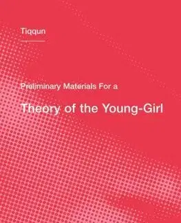 Politológia Preliminary Materials for a Theory of the Young-Girl - Tiqqun,Ariana Reines