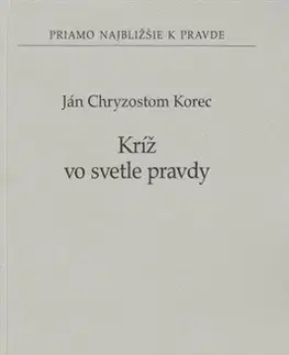 Kresťanstvo Kríž vo svetle pravdy - Ján Chryzostom Korec