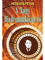 Psychológia, etika, logika A nagy hadronütközteto - Péter Hegedűs