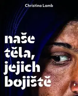 Fejtóny, rozhovory, reportáže Naše těla, jejich bojiště - Christina Lamb,Adéla Bartlová