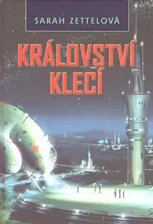 Sci-fi a fantasy Království klecí - Sarah Zettelová
