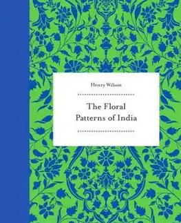 Dizajn, úžitkové umenie, móda The Floral Patterns of India - Henry Wilson