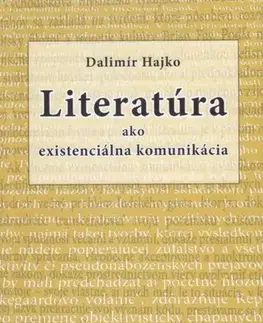 Literárna veda, jazykoveda Literatúra ako existenciálna komunikácia - Dalimír Hajko