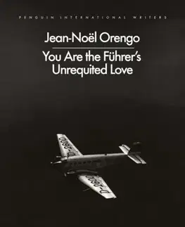 Beletria You Are the Fuhrer's Unrequited Love - Jean-Noel Orengo