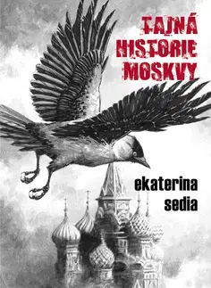 Sci-fi a fantasy Tajná historie Moskvy - Ekaterina Sedia