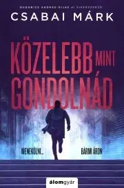 Detektívky, trilery, horory Közelebb, mint gondolnád - Márk Csabai