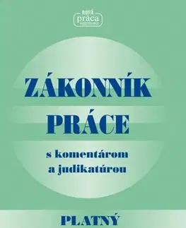 Pracovné právo Zákonník práce s komentárom a judikatúrou platný od 1. 3. 2021 - Kolektív autorov