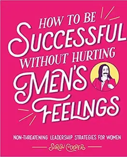 Cudzojazyčná literatúra How to Be Successful Without Hurting Men’s Feelings - Sarah Cooper
