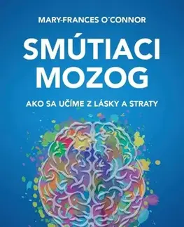 Psychológia, etika Smútiaci mozog - Mary-Frances O'Connor