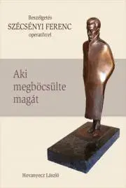 Fejtóny, rozhovory, reportáže SZÉCSÉNYI FERENC - Aki megböcsülte magát - Hovanyecz László