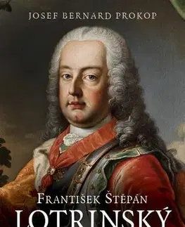 Historické romány František Štěpán Lotrinský - Bohatý manžel chudé císařovny - Josef Bernard Prokop