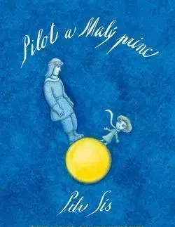 Literatúra Pilot a Malý princ - Život Antoina de Saint-Exupéryho - Petr Sís