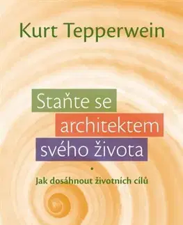 Mystika, proroctvá, záhady, zaujímavosti Staňte se architektem svého života - Kurt Tepperwein