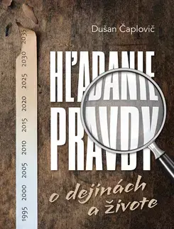 Slovenské a české dejiny Hľadanie pravdy o dejinách a živote - Dušan Čaplovič