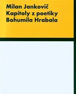 Eseje, úvahy, štúdie Kapitoly z poetiky B.Hrabala - Milan Jankovič
