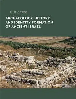 Svetové dejiny, dejiny štátov Archaeology, History, and Formation of Identity in Ancient Israel - Filip Čapek