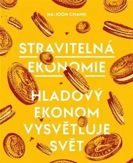 Ekonómia, Ekonomika Stravitelná ekonomie - Ha-Joon Chang,Petr Ondráček