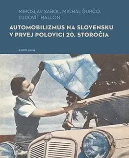 Auto, moto Automobilizmus na Slovensku v prvej polovici 20. storočia - Ľudovít Hallon,Michal Ďurčo,Miroslav Sabol