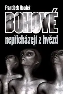 Sci-fi a fantasy Bohové nepřichádzejí z hvězd - František Houdek