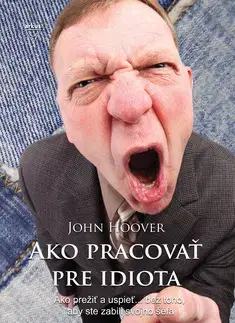Rozvoj osobnosti Ako pracovať pre idiota - John Hoover