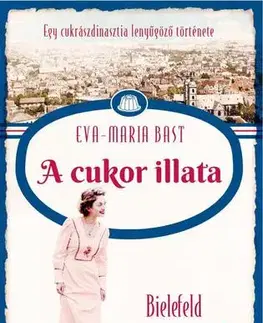 Svetová beletria Bielefeld asszonyai 2: A cukor illata - Eva-Maria Bast