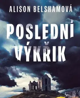Detektívky, trilery, horory Poslední výkřik - Alison Belshamová,Anna Matoušková