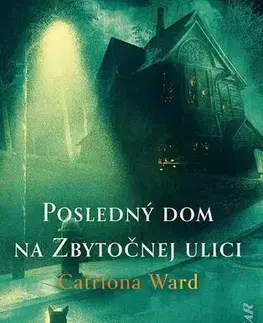 Detektívky, trilery, horory Posledný dom na Zbytočnej ulici - Catriona Ward