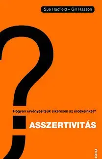 Financie, finančný trh, investovanie Asszertivitás - Hogyan érvényesítsük sikeresen az érdekeinket? - Kolektív autorov