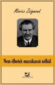 Svetová beletria Nem élhetek muzsikaszó nélkül - Zsigmond Móricz