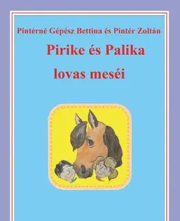 Rozprávky Pirike és Palika lovas meséi - Zoltán Pintér,Pintérné Gépész Bettina