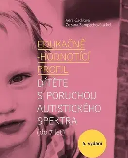 Pedagogika, vzdelávanie, vyučovanie Edukačně-hodnotící profil dítěte s poruchou autistického spektra (do 7 let), 5.vydání - Věra Čadilová,Zuzana Žampachová