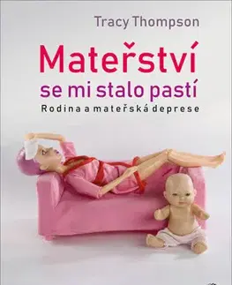 Psychológia, etika Mateřství se mi stalo pastí - Tracy Thompson,Pavla Le Roch
