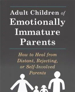 Psychológia, etika Adult Children of Emotionally Immature Parents - Lindsay C. Gibson