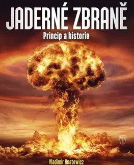 Armáda, zbrane a vojenská technika Jaderné zbraně - Vladimír Hnatowicz