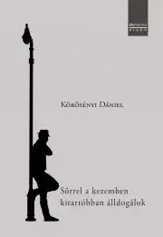 Svetová beletria Sörrel a kezemben kitartóbban álldogálok - Körösényi Dániel
