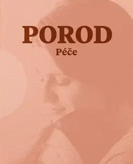 Gynekológia a pôrodníctvo Porod - Péče - Alena Lochmannová,Kolektív autorov